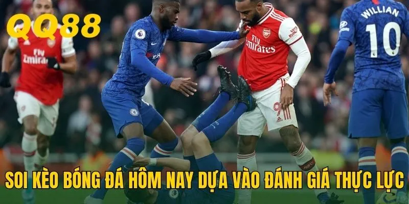 Soi kèo bóng đá hôm nay dựa vào đánh giá thực lực